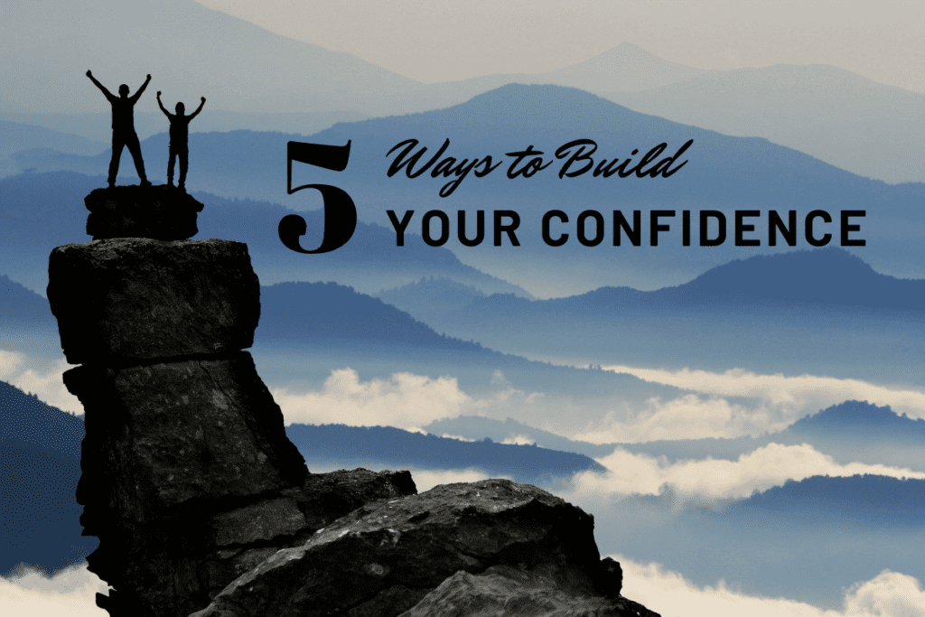 5 Ways to Build Your Confidence 2 5 ways to build your confidence