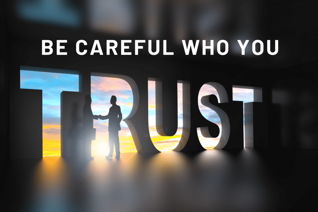 be careful who you trust