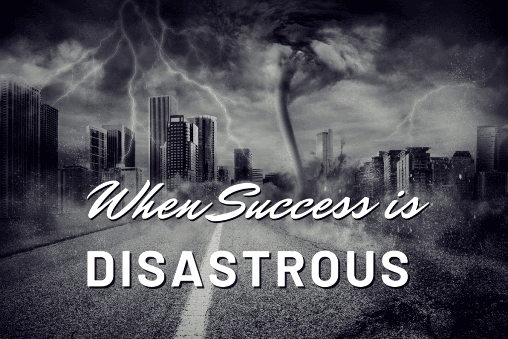 when success is disastrous