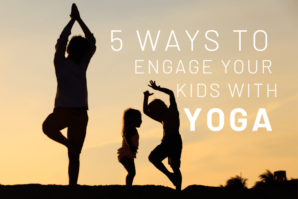 5 ways to engage your kids with yoga