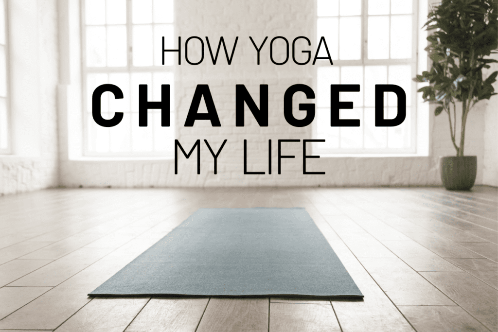 how yoga changed my life